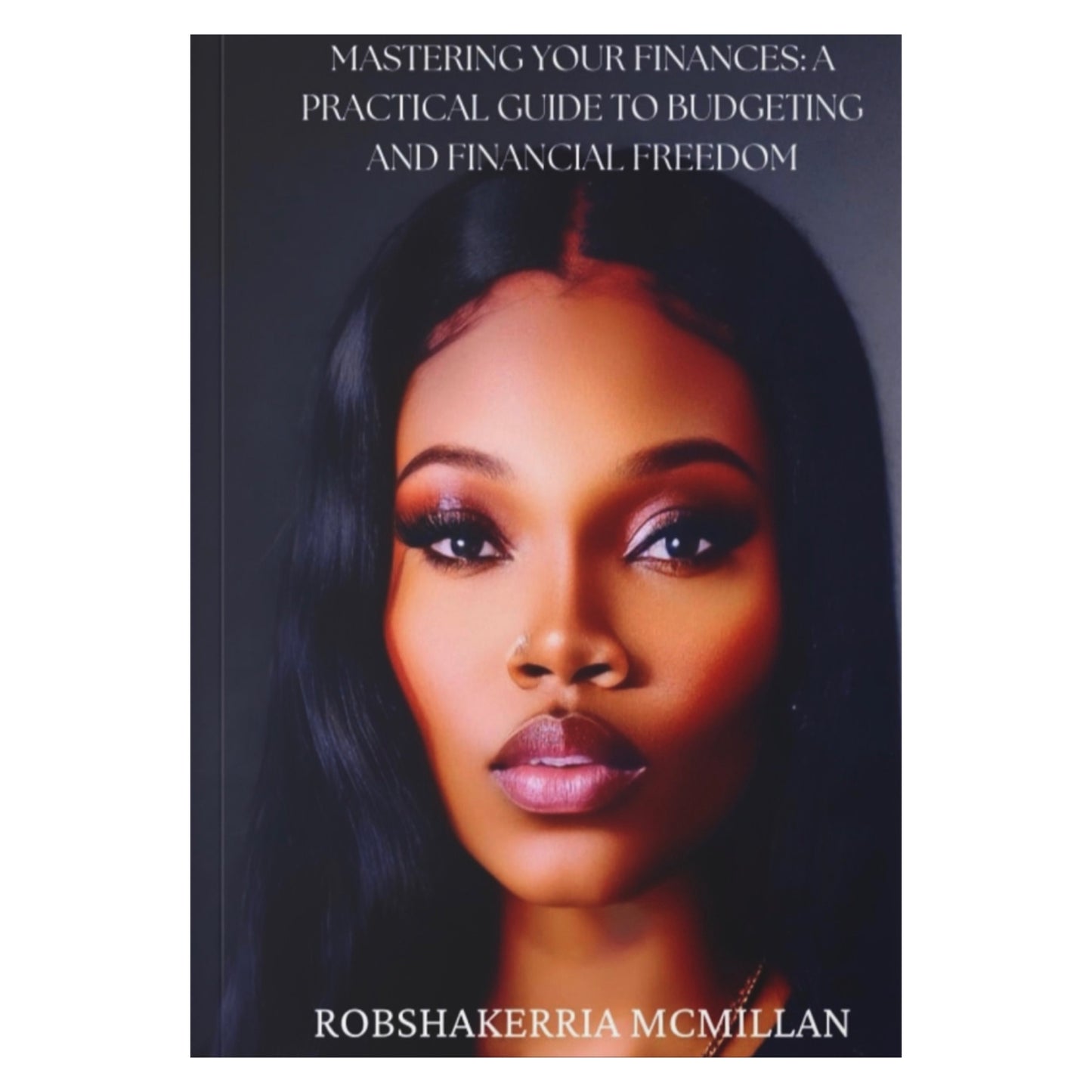 Mastering Your Finances: A Practical Guide to Budgeting and Financial Freedom - TheMcMillionairesCollection